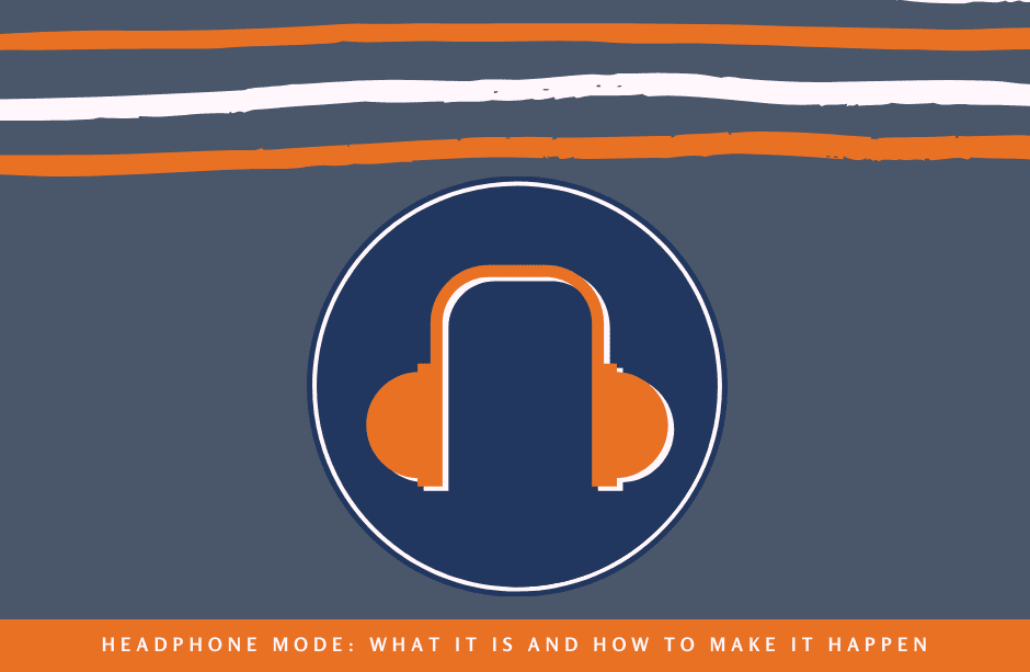 Headphone Mode: What It Is and How To Make It Happen